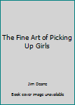 Paperback The Fine Art of Picking Up Girls Book