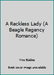 Paperback A Reckless Lady (A Beagle Regency Romance) Book
