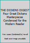 THE DICKENS DIGEST Four Great Dickens Masterpieces Condensed for the Modern Reader