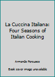 Hardcover La Cuccina Italiana: Four Seasons of Italian Cooking Book