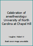 Celebration of anesthesiology: University of North Carolina at Chapel Hill