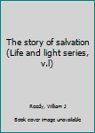 Unknown Binding The story of salvation (Life and light series, v.l) Book