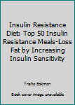 Paperback Insulin Resistance Diet: Top 50 Insulin Resistance Meals-Loss Fat by Increasing Insulin Sensitivity Book