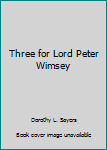 Hardcover Three for Lord Peter Wimsey Book