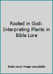 Paperback Rooted in God: Interpreting Plants in Bible Lore Book