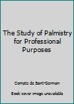 Hardcover The Study of Palmistry for Professional Purposes Book