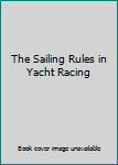 Hardcover The Sailing Rules in Yacht Racing Book