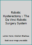 Paperback Robotic Hysterectomy : The Da Vinci Robotic Surgery System Book
