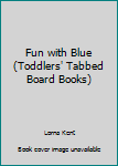 Board book Fun with Blue (Toddlers' Tabbed Board Books) Book