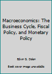 Paperback Macroeconomics: The Business Cycle, Fiscal Policy, and Monetary Policy Book