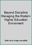 Paperback Beyond Discipline Managing the Modern Higher Education Evironment Book