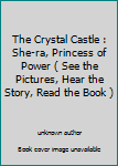 Unknown Binding The Crystal Castle : She-ra, Princess of Power ( See the Pictures, Hear the Story, Read the Book ) Book