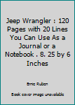 Jeep Wrangler : 120 Pages with 20 Lines You Can Use As a Journal or a Notebook . 8. 25 by 6 Inches
