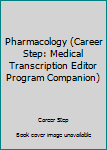 Unknown Binding Pharmacology (Career Step: Medical Transcription Editor Program Companion) Book