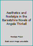 Aesthetics and Nostalgia in the Barsetshire Novels of Angela Thirkell