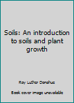 Unknown Binding Soils: An introduction to soils and plant growth Book