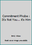 Paperback Commitment Phobe : It's Not You... it's Him Book