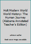 Unknown Binding Holt Modern World World History: The Human Journey (Alabama Annotated Teacher's Edition) Book