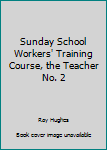 Hardcover Sunday School Workers' Training Course, the Teacher No. 2 Book