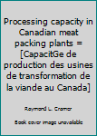 Paperback Processing capacity in Canadian meat packing plants = [CapacitGe de production des usines de transformation de la viande au Canada] Book