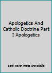 Apologetics And Catholic Doctrine Part I Apologetics