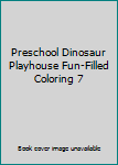 Unknown Binding Preschool Dinosaur Playhouse Fun-Filled Coloring 7 Book