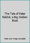 Hardcover The Tale of Peter Rabbit, a Big Golden Book
