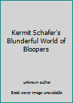 Unknown Binding Kermit Schafer's Blunderful World of Bloopers Book