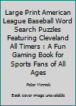 Paperback Large Print American League Baseball Word Search Puzzles Featuring Cleveland All Timers : A Fun Gaming Book for Sports Fans of All Ages Book