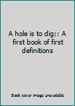 Hardcover A hole is to dig;: A first book of first definitions Book