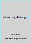 Hardcover when boy dates girl Book