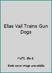 Hardcover Elias Vail Trains Gun Dogs Book