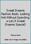 Paperback Sweet Dreams Fashion Book: Looking Hot Without Spending a Lot (A Sweet Dreams Special) Book