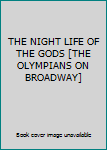 Hardcover THE NIGHT LIFE OF THE GODS [THE OLYMPIANS ON BROADWAY] Book