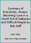 Paperback Summary of Everybody, Always: Becoming Love in a World Full of Setbacks and Difficult People by Bob Goff Book