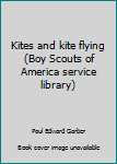 Paperback Kites and kite flying (Boy Scouts of America service library) Book