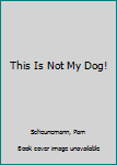 Paperback This Is Not My Dog! Book