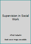 Kadushin:Supervision in Social Work (Cloth)