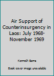 Paperback Air Support of Counterinsurgency in Laos: July 1968-November 1969 Book