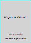 Paperback Angels in Vietnam Book