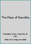 Unknown Binding The Plays of Roswitha Book