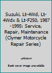Paperback Suzuki, Lt-4Wd, Lt-4Wdx & Lt-F250, 1987-1995: Service, Repair, Maintenance (Clymer Motorcycle Repair Series) Book