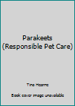Library Binding Parakeets (Responsible Pet Care) Book