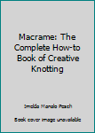 Paperback Macrame: The Complete How-to Book of Creative Knotting Book