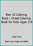 Paperback Ben 10 Coloring Book : Great Coloring Book for Kids Ages 2-8 Book