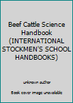 Paperback Beef Cattle Science Handbook (INTERNATIONAL STOCKMEN'S SCHOOL HANDBOOKS) Book