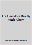 Hardcover For One More Day By Mitch Albom Book