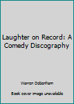 Paperback Laughter on Record: A Comedy Discography Book