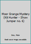 Hardcover Moor Grange Mystery (Kit Hunter - Show Jumper no. 6) Book