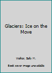 Library Binding Glaciers: Ice on the Move Book